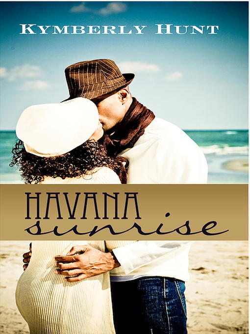 Title details for Havana Sunrise by Kymberly Hunt - Available